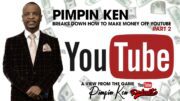 PIMPIN KEN BREAKS DOWN HOW TO MAKE MONEY OFF YOUTUBE